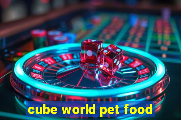 cube world pet food